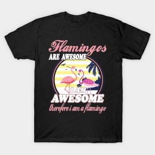 Flamingos Are Awesome I Am Awesome Therefore I Am Flamingo T-Shirt